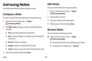 Page 10094
Apps
Samsung Notes
Use Samsung Notes to write and save notes.
Compose a Note
You can create notes using the Samsung Notes app. 
1. From a Home screen, tap  Apps > 
 Samsung Notes .
2. Tap  Create and type a note. Available options 
include:
• Te x t : Use the keyboard to type text.
• Pen: Use your finger or a stylus (not included) to 
write text.
• Brush : Create a drawing.
• Image : Insert an image into the note.
• Voice: Use your voice to insert text into the note.
3. When you have finished, tap...