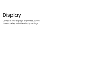 Page 171Display
Configure your display’s brightness, screen 
timeout delay, and other display settings. 