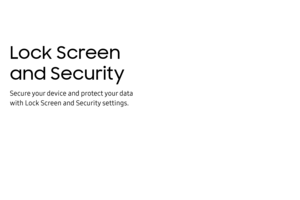 Page 191Lock Screen 
and Security
Secure your device and protect your data 
with Lock Screen and Security settings. 