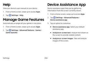 Page 211204
Settings
Help
View your device’s user manual on your device.
1. From a Home screen, swipe up to access Apps .
2. Tap  Settings > Help .
Manage Game Features
Automatically arranges all your games in one place.
1. From a Home screen, swipe up to access Apps .
2. Tap  Settings > Advanced features  > Games  > 
Game launcher .
Device Assistance App
Device assistance apps help you by gathering 
information from the screen currently shown.
1. From a Home screen, swipe up to access Apps .
2. Tap  Settings >...