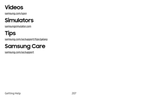 Page 214207
Getting Help
Videos
samsung.com/spsn
Simulators
samsungsimulator.com
Tips
samsung.com/us/support/tips/galaxy
Samsung Care
samsung.com/us/support 