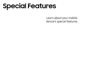 Page 8Special Features
Learn about your mobile 
device’s special features.  