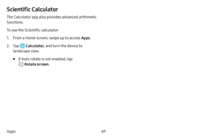 Page 7669
Apps
Scientific Calculator
The Calculator app also provides advanced arithmetic 
functions.
To use the Scientific calculator:
1. From a Home screen, swipe up to access Apps .
2. Tap  Calculator, and turn the device to 
landscape view.
• If Auto rotate is not enabled, tap 
 Rotate screen .  