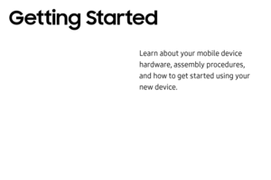 Page 11Learn about your mobile device 
hardware, assembly procedures, 
and how to get started using your 
new device.
Getting Started  