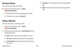 Page 134124Samsung Notes
Applications
Browse Notes
You can browse notes you create.
 ► F

rom a Home screen, tap 
 Apps > 
 Samsung Notes .
• Browse note entries by swiping up or down.
• To search for a note, tap  Search.
Notes Options
You can edit, share, or manage notes.
1.
 F

rom a Home screen, tap 
 Apps > 
 Samsung Notes .
2.
 
Whil
 e browsing notes, tap 
 More options for the 
following options:
• Edit : Select notes to share, delete, or move.
• Sort by : Change the way notes are organized.
• List/Grid...
