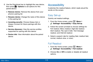 Page 122115 Settings 
 
 
 
 
 
 
  
 
   
6.	 Use the Directional key to highlight the new device, 
t
hen press   Options to set options for this 

paired device:
 
• Remove device: Remove this device from your 
phone’s pairing list. 
• Rename device: Change the name of this device 
in the pairing list. 
• Incoming security: Choose Always Ask or 
Always Connect for future pairings with this 
device. 
• Service discovery: View the service pro�les 
supported for pairing with this device. 
• Device info:...