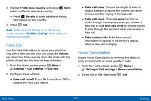 Page 148141 Settings 
 
 
  
   
  
 
 
 
  
3. 
Highlight Reference country and press   Set to  
select a di�erent reference country. 
• Press   Details to enter additional dialing 
information for that country. 
4.  Pr

ess   OK. 
Not

e : When Assisted Dialing is On, the Home 
screen displays “Assisted dialing” when dialing an 
international number. 
Fake Call 
Use the Fake Call feature to cause your phone to 
ring with a fake call any time you press the Volume 
key down four times quickly, from idle...