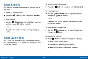 Page 4033 Enter Text 
 
  
 
 
   
 
 
 
Press 
 Options. The following options display: 
Enter Smileys 
Use Smileys mode to enter common symbols into a 
text �eld. 
To switch to Smileys mode: 
► 
Press the   Left soft key, then press Smileys. 
To enter smile

ys: 
►  Use the   Directional key to highlight a smiley, 
and then press   OK to insert it.
 
– or –
 
Press the key for the number corresponding to a 

smiley.
 
Enter Quick Text 
Use Quick Text mode to insert preloaded messages 
into a text...