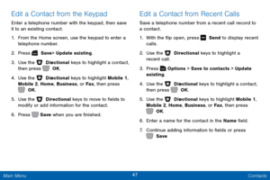 Page 5447 Contacts 
   
 
 
   
  
   
 
 
Edit a Contact from the Keypad 
Enter a telephone number with the keypad, then save 
it to an existing contact. 
1.  From the Home screen, use the keypad to enter a 
telephone number. 
2.  Press   Save > Update existing. 
3. Use the   Dir

ectional keys to highlight a contact, 
then press   OK. 
4. Use the   Dir

ectional keys to highlight Mobile 1, 
Mobile 2, Home, Business, or Fax , then press 
 OK. 
5.  Use the   Directional keys to move to �elds to 
modify...