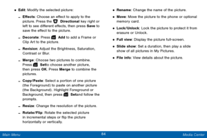 Page 9184 Media Center 
  
 
 
 
 
 
   
 
 
 
 
 
• Edit: Modify the selected picture: 
-E�ects: Choose an e�ect to apply to the 

picture. Press the 

 Directional key right or 
left to see di�erent e�ects, then press Save  to  
save the e�ect to the picture. 
-Decorate: Press   Add to add a Frame or 
Clip Art to the picture. 
-Revision: Adjust the Brightness, Saturation, 
Contrast or Blur. 
-Merge: Choose two pictures to combine. 

Press 
  Set to choose another...