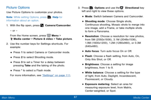 Page 9487 Media Center 
  
 
 
 
 
 
 
 
 
 
 
 
 
 
Picture Options 
Use Picture Options to customize your photos. 
Note : While setting Options, press   Help for 
information about an option. 
1.  With the �ip open, press   Camera/Camcorder. 
– or – 
From the Home screen, press   Menu > 
  Media center > Picture & video > Take picture. 
2. 
Use the number keys f

or Settings shortcuts. For 
example: 
• Press 1 to select Camera or Camcorder mode. 
• Press 2 to select Shooting mode. 
• Press 3 to set a...