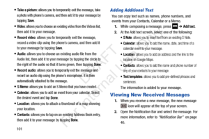 Page 108101
Take a picture: allows you to temporarily exit the message, take 
a photo with phone’s camera, and then add it to your message by 
tapping 
Save.
Video: allows you to choose an existing video from the Videos list, 
then add it to your message
.
Record video: allows you to temporarily exit the message, 
record a video clip using the phone’s camera, and then add it 
to your message by tapping 
Save.
Audio: allows you to choose an ex isting audio file from the 
Audio list, then add it to your message by...