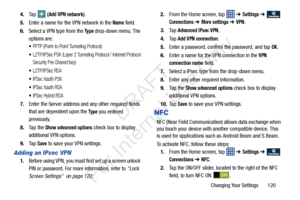 Page 127Changing Your Settings       120
4.
Ta p  
 (Add VPN network).
5. Enter a name for the VPN network in the 
Name field.
6. Select a VPN type from the 
Ty p e drop-down menu. The 
options are:
PPTP (Point-to-Point  Tunneling Protocol)
L2TP/IPSec PSK (Layer 2 Tunneling  Protocol / Internet Protocol 
Security Pre-Shared Key)
L2TP/IPSec RSA
IPSec Xauth PSK
IPSec Xauth RSA
IPSec Hybrid RSA
7. Enter the Server address and any other required fields 
that are dependent upon the 
Ty p e you entered 
previously.
8....