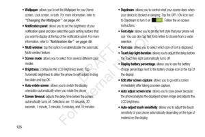 Page 132125
 Wallpaper: allows you to set the Wallpaper for your Home 
screen, Lock screen, or both. For more information, refer to 
“Changing the Wallpaper”  on page 44.
 Notification panel: allows you to set the brightness of your 
notification panel and also select the quick setting buttons that 
you want to display at the top of the notification panel. For more 
information, refer to 
“Notification Bar”  on page 46.
: tap this option to enable/disable the automatic 
Multi window feature.
 Screen mode: allows...