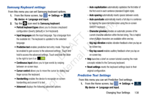 Page 145Changing Your Settings       138
Samsung Keyboard settings
From this menu you can set Samsung keyboard options.1. From the Home screen, tap    ➔ 
Settings ➔  
My device ➔ Language and input.
2. Ta p  t h e  
 icon next to Samsung keyboard.
 Portrait keyboard types allows you to choose a keyboard 
configuration (Qwerty [default] or 3x4 Keyboard).
 Input languages sets the input language. Tap a language from 
the available list. The keyboard is updated to the selected 
language.
 Predictive text enables...