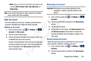 Page 153Changing Your Settings       146
: allows you to control your My Music app using the voice 
commands 
Next, Previous, Pause, Play, Volume Up, and 
Volume Down.
Note: If you set the alert type for calls or alarms to vibration, 
voice control will not be available.
Add Account
This menu allows you to set  up, manage, and synchronize 
accounts, including your  Google and email accounts.
Adding an Account
1.From a Home screen, tap    ➔ Settings  ➔   
Accounts ➔ Add account.
2. Tap one of the account types....