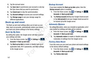 Page 1541473.
Tap the account name.
4. Ta p  
Sync now to synchronize your account or only tap 
the Sync items that you want to synchronize.
5. Ta p  
Cancel sync to stop the synchronization.
6. Ta p  
Account settings to access your account settings.
7. Ta p  
Storage usage to see your storage usage for 
different applications.
Back up and reset
The Back up and reset settings allow you to back up your 
data, back up accounts, automa tically restore your phone, 
and reset your phone settings to the factory...