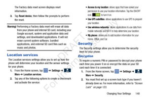 Page 155Changing Your Settings       148
The Factory data reset screen displays reset 
information.
3. Ta p  
Reset device, then follow the prompts to perform 
the reset.
Warning! Performing a Factory data reset will erase all data  from your phone and internal SD card, including your 
Google account, system and application data and 
settings, and downloaded applications. It will not 
erase current system software, bundled 
applications, and external SD card files such as 
music and photos.
Location ser vices...