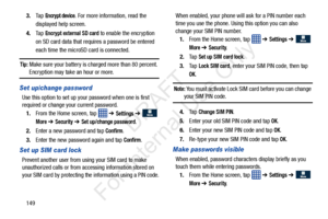 Page 1561493.
Ta p  
Encrypt device. For more information, read the 
displayed help screen.
4. Ta p  
Encrypt external SD card to enable the encryption 
on SD card data that requires a password be entered 
each time the microS D card is connected.
Tip: Make sure your battery is charged more than 80 percent. 
Encryption may take an hour or more.
Set up/change password
Use this option to set up your password when one is first 
required or change your current password. 
1. From the Home screen, tap    ➔ 
Settings ➔...