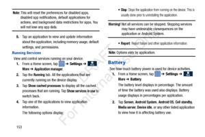 Page 160153
Note: This will reset the preferences for disabled apps, 
disabled app notifications, default applications for 
actions, and background data  restrictions for apps. You 
will not lose any app data.
5. Tap an application to view and update information 
about the application, including memory usage, default 
settings, and permissions.
Running Ser vices
View and control services running on your device.
1. From a Home screen, tap    ➔ Settings  ➔ 
 
More ➔ Application manager.
2. Ta p  t h e  
Running...