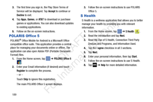 Page 1961893.
The first time you sign in, the Play Store Terms of 
Service will be displayed. Tap 
Accept to continue or 
Decline to exit.
4. Ta p  
Apps, Games, or AT & T to download or purchase 
games or applications. You can also download updates 
to existing applications.
5. Follow on the on-screen instructions.
POLARIS Office 5
POLARIS® Office Mobile for Android is a Microsoft Office 
compatible office suite. This application provides a central 
place for managing your docume nts online or offline. The...