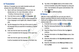 Page 199Applications       192
S Translator
With the S Translator you can easily translate words and 
phrases into many different languages.1. Sign in with your Samsung Account if you have not 
already done so. For more information, refer to 
“Creating a Samsung Account”   on page 14.
2. From the Home screen, tap    ➔ 
S Translator .
3. At the S Translator screen,  tap the bottom language bar 
if your language is not English (US). Default is English 
(US).
4. Tap the language bar at the top of the screen to...