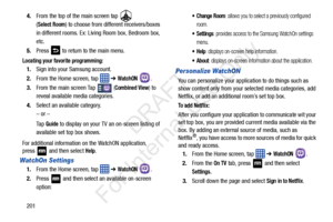 Page 2082014.
From the top of the main screen tap   
(
Select Room) to choose from different receivers/boxes 
in different rooms. Ex: Living Room box, Bedroom box, 
etc.
5. Press   to return to the main menu.
Locating your favorite programming:
1.Sign into your Samsung account. 
2. From the Home screen, tap    ➔ 
WatchON . 
3. From the main screen Tap   (
Combined View) to 
reveal available media categories. 
4. Select an available category.
– or –
Ta p  
Guide to display on your TV  an on-screen listing of...