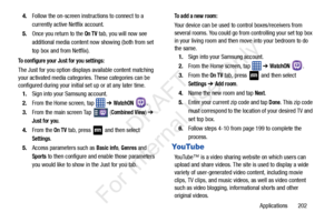 Page 209Applications       202
4.
Follow the on-screen instructions to connect to a 
currently active Netflix account.
5. Once you return to the 
On TV tab, you will now see 
additional media content no w showing (both from set 
top box and from Netflix).
To configure your Ju st for you settings:
The Just for you option displa ys available content matching 
your activated media categories. These categories can be 
configured during your initial set up or at any later time.
1. Sign into your Samsung account. 
2....