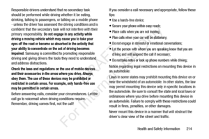 Page 221Health and Safety Information       214
Responsible drivers understand that no secondary task 
should be performed while driving whether it be eating, 
drinking, talking to passengers, or talking on a mobile phone 
- unless the driver has assessed the driving conditions and is 
confident that the secondary task will not interfere with their 
primary responsibility. 
Do not engage in any activity while 
driving a moving vehicle which  may cause you to take your 
eyes off the road or become so absorbed in...