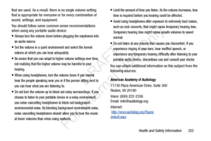 Page 229Health and Safety Information       222
that are used. As a result, ther
e is no single volume setting 
that is appropriate for everyone or for every combination of 
sound, settings, and equipment.
You should follow some common sense recommendations 
when using any portable audio device:
Always turn the volume down before plugging the earphones into 
an audio source.
Set the volume in a quiet envi ronment and select the lowest 
volume at which you can hear adequately.
Be aware that you can adapt to...