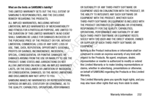 Page 239Warranty Information       232
What are the limits on SAMSUNG’s liability?
THIS LIMITED WARRANTY SETS OUT THE FULL EXTENT OF 
SAMSUNG’S RESPONSIBILITIES, AND THE EXCLUSIVE 
REMEDY REGARDING THE PRODUCTS. 
ALL IMPLIED WARRANTIES, INCLUDING WITHOUT 
LIMITATION, IMPLIED WARRANTIES OF MERCHANTABILITY 
AND FITNESS FOR A PARTICULAR  PURPOSE, ARE LIMITED TO 
THE DURATION OF THIS LIMITED WARRANTY. IN NO EVENT 
SHALL SAMSUNG BE LIABLE FOR DAMAGES IN EXCESS OF 
THE PURCHASE PRICE OF THE PRODUCT OR FOR, WITHOUT...