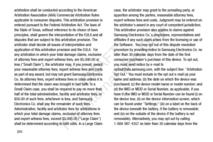 Page 248241
arbitration shall be conducted according to the American 
Arbitration Association (AAA) Commercial Arbitration Rules 
applicable to consumer disputes
. This arbitration provision is 
entered pursuant to the Federal Arbitration Act. The laws of 
the State of Texas, without reference to its choice of laws 
principles, shall govern the inte rpretation of the EULA and all 
disputes that are subject to this arbitration provision. The 
arbitrator shall decide all issues of interpretation and 
application...