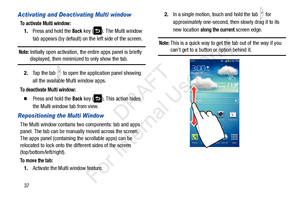 Page 4437
Activating and Deactivating Multi window
To activate Multi window:
1.Press and hold the Back key ( ). The Multi window 
tab appears (by default) on  the left side of the screen.
Note: Initially open activation, the entire apps panel is briefly displayed, then minimized to only show the tab.
2. Tap the tab   to open the application panel showing 
all the available Multi window apps.
To deactivate Multi window:
  Press and hold the Back key ( ). This action hides 
the Multi window tab from view....