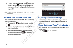 Page 72654.
Continue typing your message. Tap   to send the 
message or press 
 for more options. For more 
information, refer to  “Creating and Sending Messages”   
on page 98.
Note: You can also use Predictive Text mode in the portrait 
orientation.
Entering Text Using Handwriting
You can enter text simply by using your finger to handwrite 
letters on your screen. 1. Press and hold 
 on the keyboard, then tap 
.
2.Use your finger tip to write out each character. You can 
print or use cursive.
3. You can write...