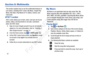 Page 8881
Section 6: Multimedia
This section explains how to use the multimedia features of 
your phone, including AT&T Locker, My Music, Google Play 
Music, My Video, Play Movies & TV, Gallery, Camera, and 
Camcorder.
AT&T Locker
AT&T Locker allows you to store, share, and sync all of your 
photos, videos, and documents in one safe, convenient 
place; the AT&T cloud. 
1. Sign on to your Google account if you are not already 
signed on. For more information, refer to  “Creating a 
New Google Account”   on page...