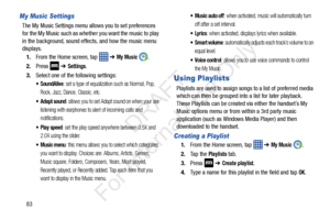 Page 9083
My Music Settings
The My Music Settings menu allows you to set preferences 
for the My Music such as whether you want the music to play 
in the background, sound effects, and how the music menu 
displays.
1. From the Home screen, tap    ➔ 
My Music .
2. Press   ➔ 
Settings.
3. Select one of the following settings:
: set a type of equalization such as Normal, Pop, 
Rock, Jazz, Dance, Classic, etc.
 Adapt sound: allows you to set Adapt sound on when your are 
listening with earphones to alert of...