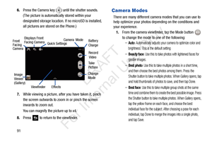 Page 98916.
Press the Camera key ( ) until the shutter sounds. 
(The picture is automatica lly stored within your 
designated storage location. If no microSD is installed, 
all pictures are stored on the Phone.) 
7. While viewing a picture, afte r you have taken it, pinch 
the screen outwards to zoom in or pinch the screen 
inwards to zoom out.
You can magnify the picture up to x4.
8. Press   to return to the viewfinder. 
Camera Modes
There are many different camera modes that you can use to 
help optimize your...