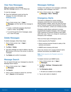 Page 64 
   
 
 
 
 
 
   
 
   
 
   
 
       
 
 
 
 
 
   
 
 
 
 
 
View New Messages 
When you receive a new message,  New message appears on the Status bar. 
To view the mes

sage: 
►	  Open the Noti�cation panel and tap the 
message. For more information, see 
Noti�cation Panel . 
– or – 
From a Home screen, tap  Apps > 
Messages , and then tap t he ne
 w message to 
view it. 
• To play a multimedia message attachment 
(audio or video) , tap  Play. 
• To scroll through the list of...
