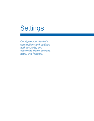 Page 67Settings 
Con�gure your device’s 
connections and settings, 
add accounts, and 
customize Home screens, 
apps, and features.   