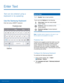 Page 24Predictive text 
Options
 
   
   
 
   
E n t e r  Te x t
 
Text can be entered using a 
keyboard or by speaking. 
Use the Samsung Keyboard 
Enter text using a QWERTY keyboard. 
Special Keys 
Symbol: Tap to insert symbols. 
Touch and hold Options for the following:  Voice input: Enter text using Google 
voice™ typing. 
Emoticon: Insert an emoticon at the 
cursor position. 
Keyboard settings: Access keyboard 
settings. 
Note : Available options depend on the app in use. 
Not all options are available for...