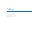 Page 26Calling 
Make telephone calls 
using a variety of calling 
features and services.   