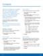 Page 51  
 
   
 
   
 
 
   
 
 
 
 
 
   
 
   
 
Contacts
 
Store and manage your contacts 
with the Contacts app, which 
can be synchronized with a 
variety of your existing personal 
accounts, including Google, 
Email, Facebook, and your 
Samsung account. 
For more information on connecting with and 
managing your accounts through your device, 
see Accounts . 
Note : The Contacts app is di�erent from the Contacts 
tab in the Phone app. Although both list the contacts 
in your phone and accounts,...