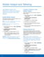 Page 74     
   
 
 
      
   
   
 
   
   
   
   
 
Mobile Hotspot and Tethering
 
Use Mobile hotspot and 
Tethering to share your device’s 
Internet connection with other 
devices. 
Enable Mobile Hotspot 
Activate Mobile hotspot to allow other devices to use 
your device’s Internet connection. 
Note : You must have a tethering plan on your service 
account in order to use Mobile hotspot. 
Warning: Mobile hotspot consumes battery power 
and uses data service. 
1.  From a Home screen, tap  Apps > Settings 
>...