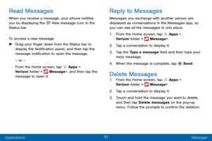 Page 10192
Applications Message+
Read Messages
When you receive a message, your phone notifies 
you by displaying the  New message icon in the 
Status bar.
To access a new message:
 ► Dr

ag your finger down from the Status bar to 
display the Notification panel, and then tap the 
message notification to open the message.
– or –
From the Home screen, tap 
 Apps > 
Verizon folder >  Message+, and then tap the 
message to open it.
Reply to Messages
Messages you exchange with another person are 
displayed as...