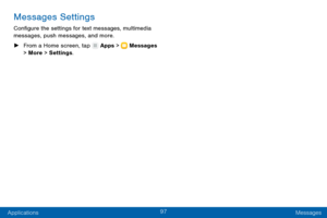 Page 10697
Applications Messages
Messages Settings
Configure the settings for text messages, multimedia 
messages, push messages, and more.
 ►F

rom a Home screen, tap 
 Apps >  Messages  
> More > Settings .  