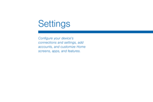 Page 111Settings
Configure your device’s 
connections and settings, add 
accounts, and customize Home 
screens, apps, and features.  