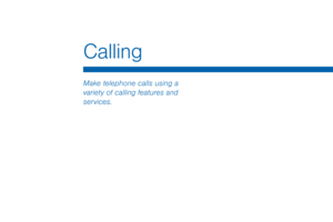 Page 43Calling
Make telephone calls using a 
variety of calling features and 
services.  