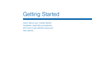 Page 10Getting Started
Learn about your mobile device 
hardware, assembly procedures, 
and how to get started using your 
new device.  