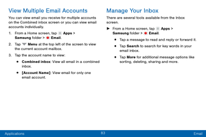 Page 9283
Applications Email
View Multiple Email Accounts
You can view email you receive for multiple accounts 
on the Combined inbox screen or you can view email 
accounts individually.
1.
 F

rom a Home screen, tap 
 Apps > 
Samsung folder >  Email.
2.
 T

ap 
 Menu at the top left of the screen to view 
the current account mailbox.
3.
 
T

ap the account name to view:
• Combined inbox: View all email in a combined 
inbox.
• [Account Name]: View email for only one 
email account.
Manage Your Inbox
There are...