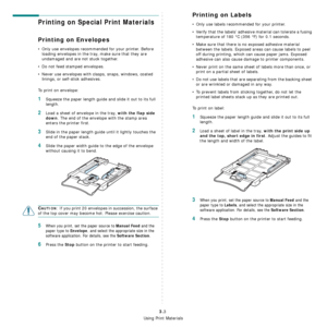 Page 23
Using Print Materials
3.3
Printing on Special Print Materials
Printing on Envelopes
• Only use envelopes recommended for your printer. Before loading envelopes in the tray, make sure that they are 
undamaged and are not stuck together. 
• Do not feed stamped envelopes.
• Never use envelopes with clasps, snaps, windows, coated  linings, or self-stick adhesives. 
To print on envelope:
1Squeeze the paper length guide and slide it out to its full 
length.
2Load a sheet of envelope in the tray, with the flap...